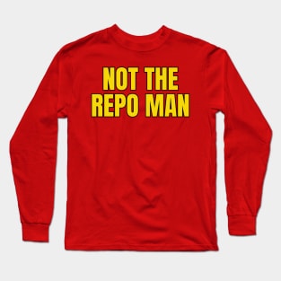 Not The Repo Man Long Sleeve T-Shirt